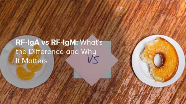 RF-IgA vs RF-IgM: What’s the Difference and Why It Matters